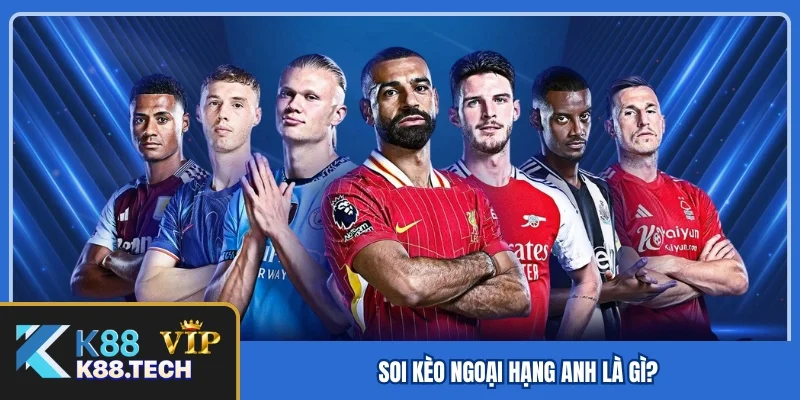 Soi kèo ngoại hạng anh là gì? Soi kèo ngoại hạng anh là gì?